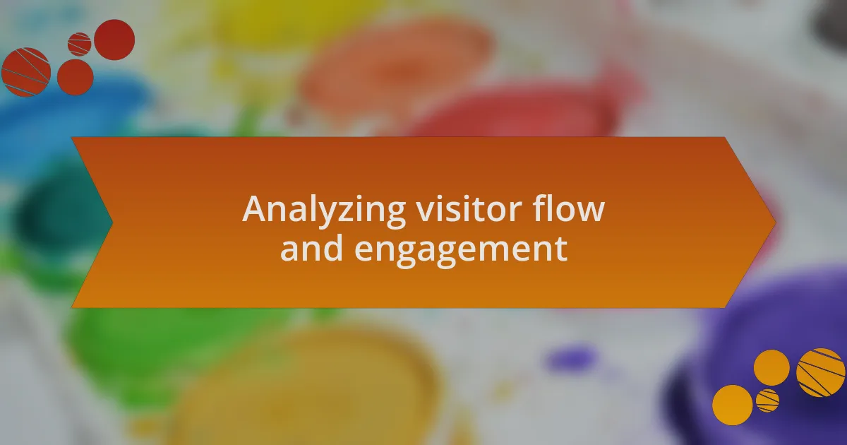 Analyzing visitor flow and engagement