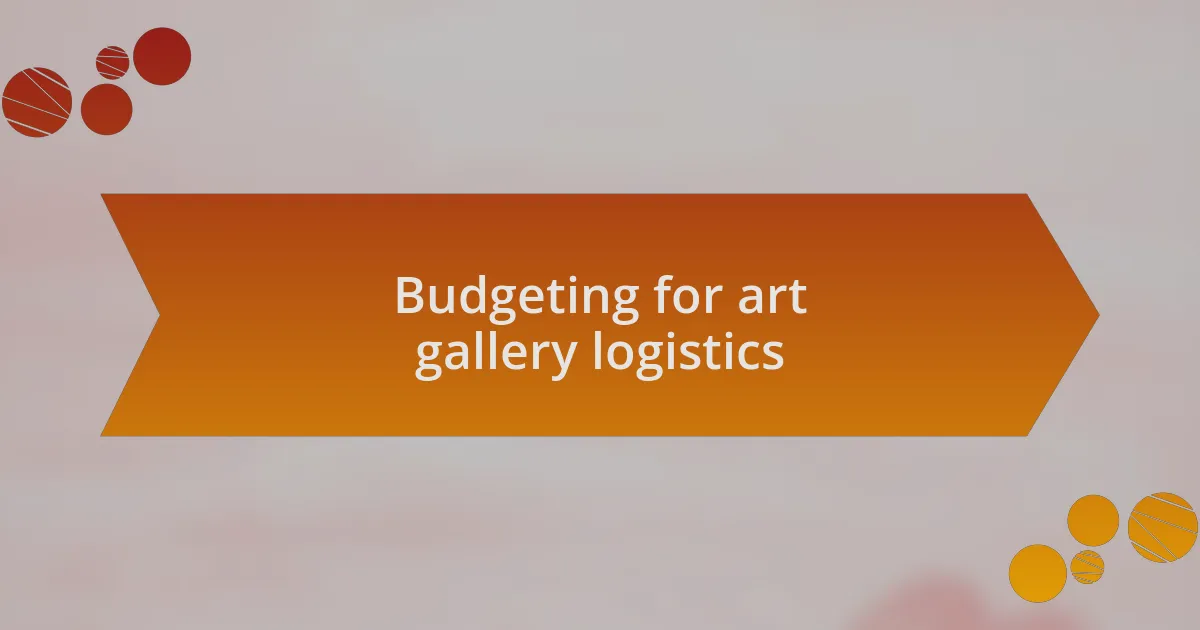 Budgeting for art gallery logistics
