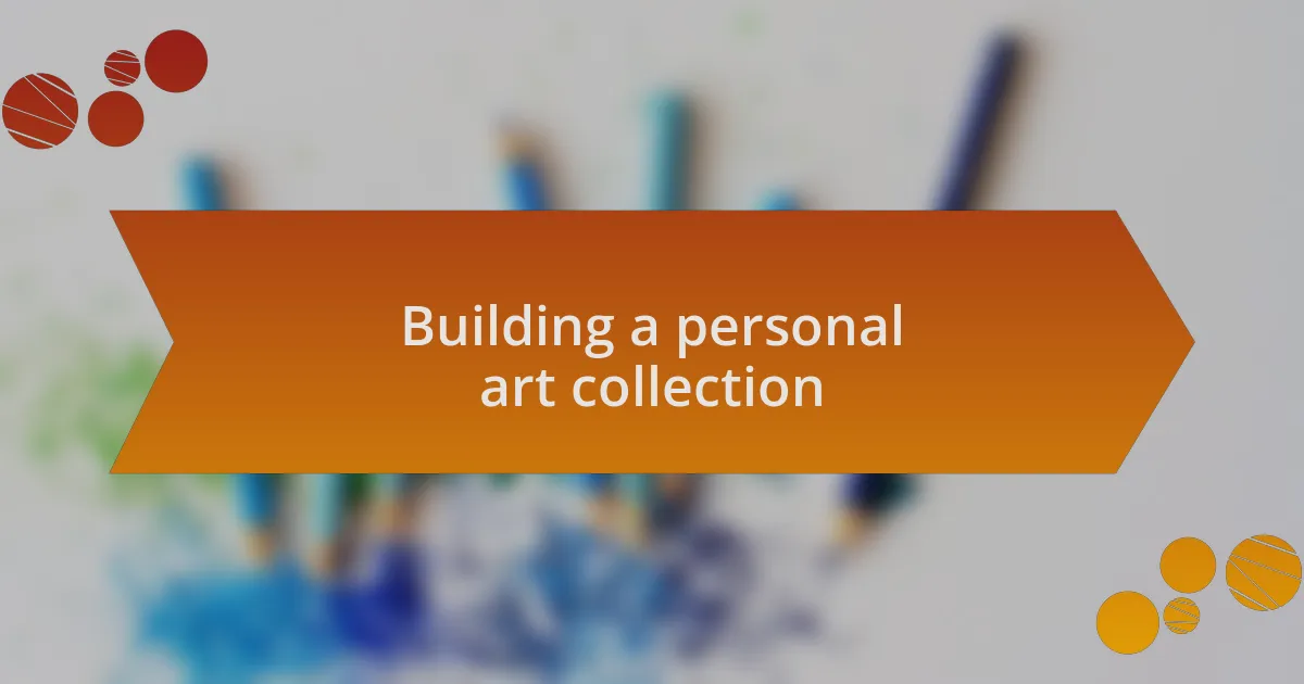Building a personal art collection