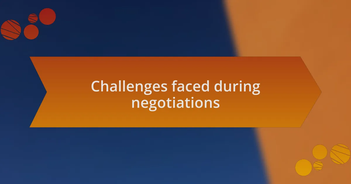 Challenges faced during negotiations