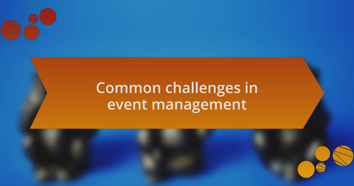 Common challenges in event management