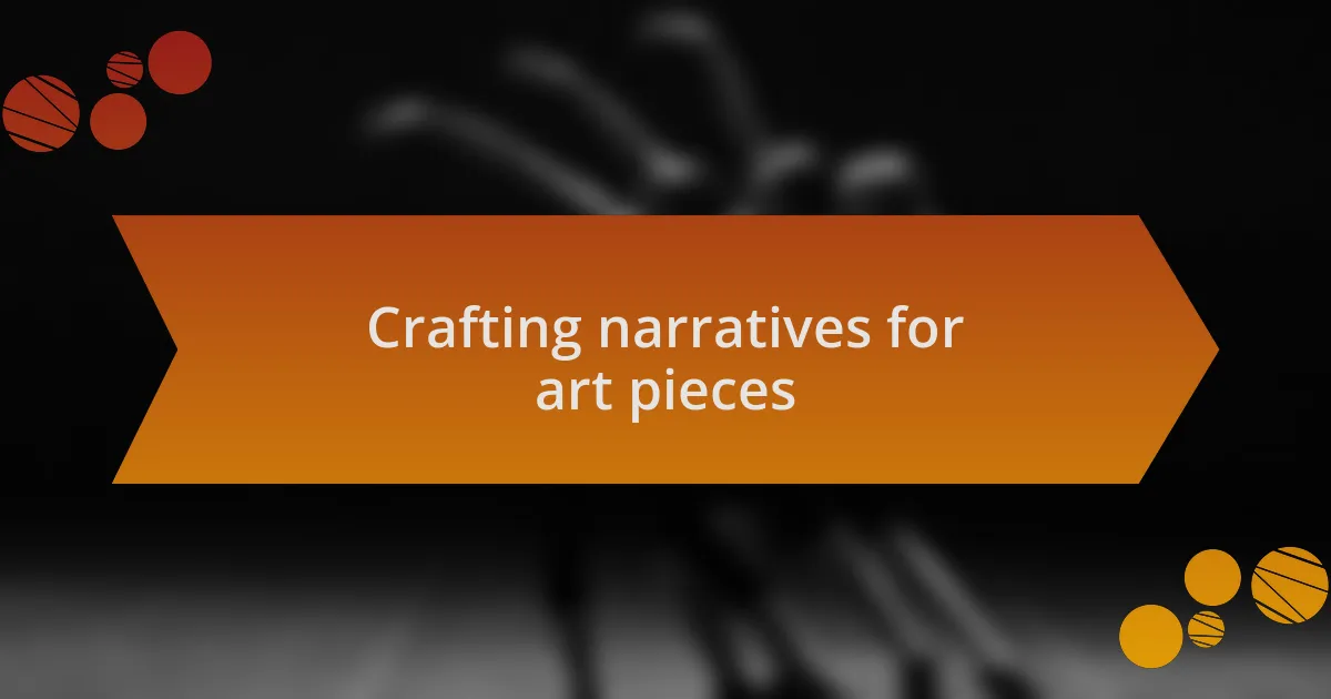 Crafting narratives for art pieces