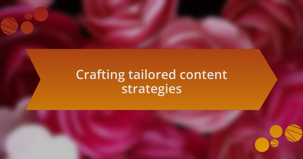 Crafting tailored content strategies