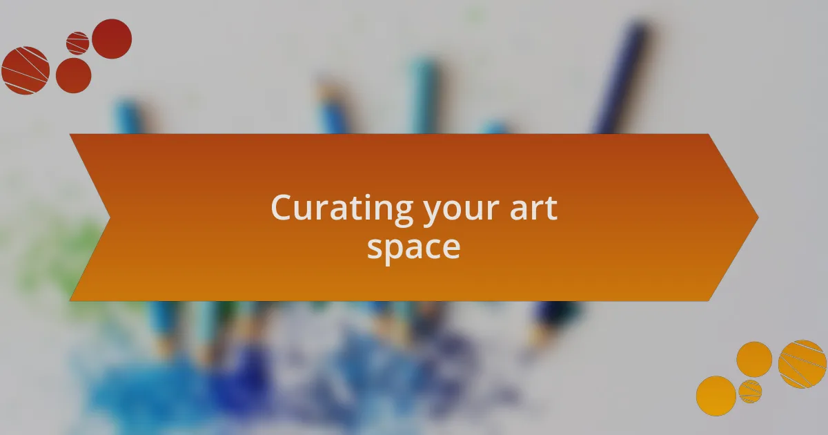 Curating your art space