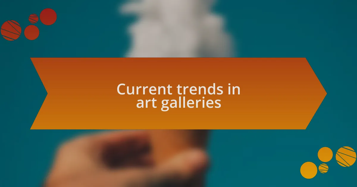 Current trends in art galleries