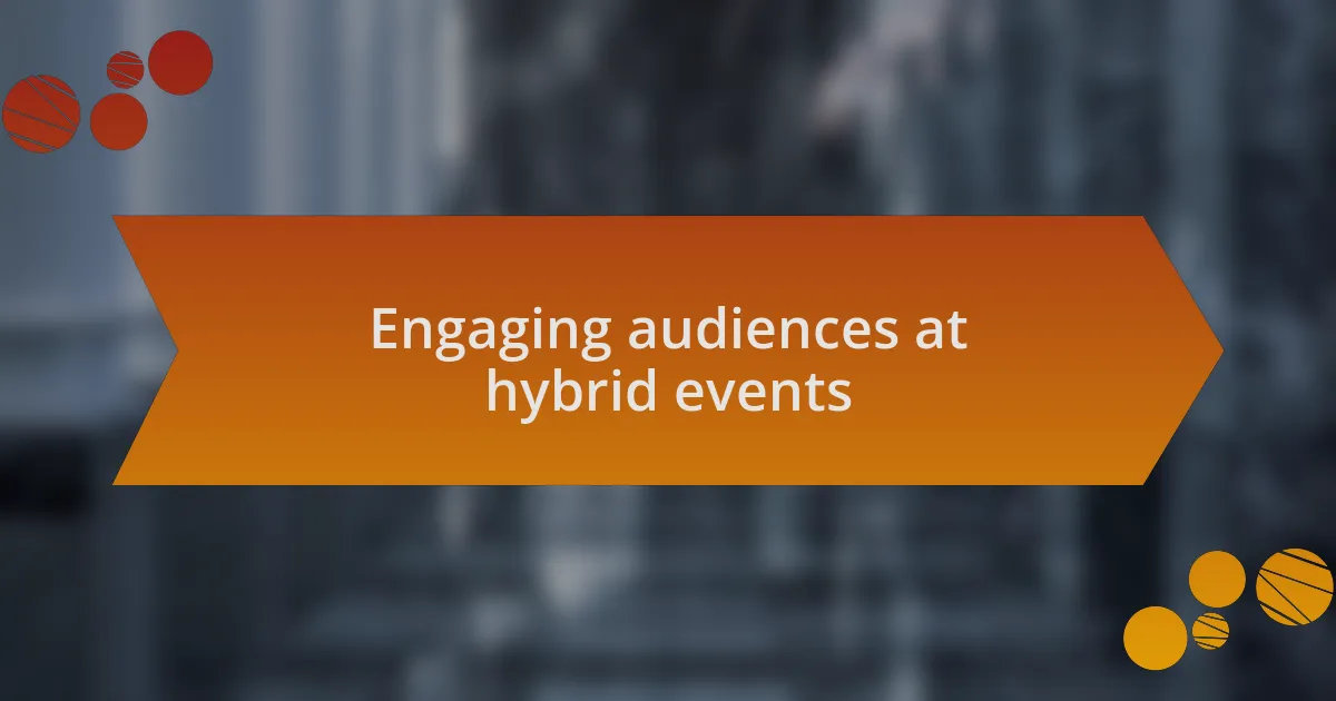 Engaging audiences at hybrid events