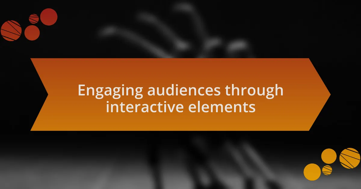 Engaging audiences through interactive elements