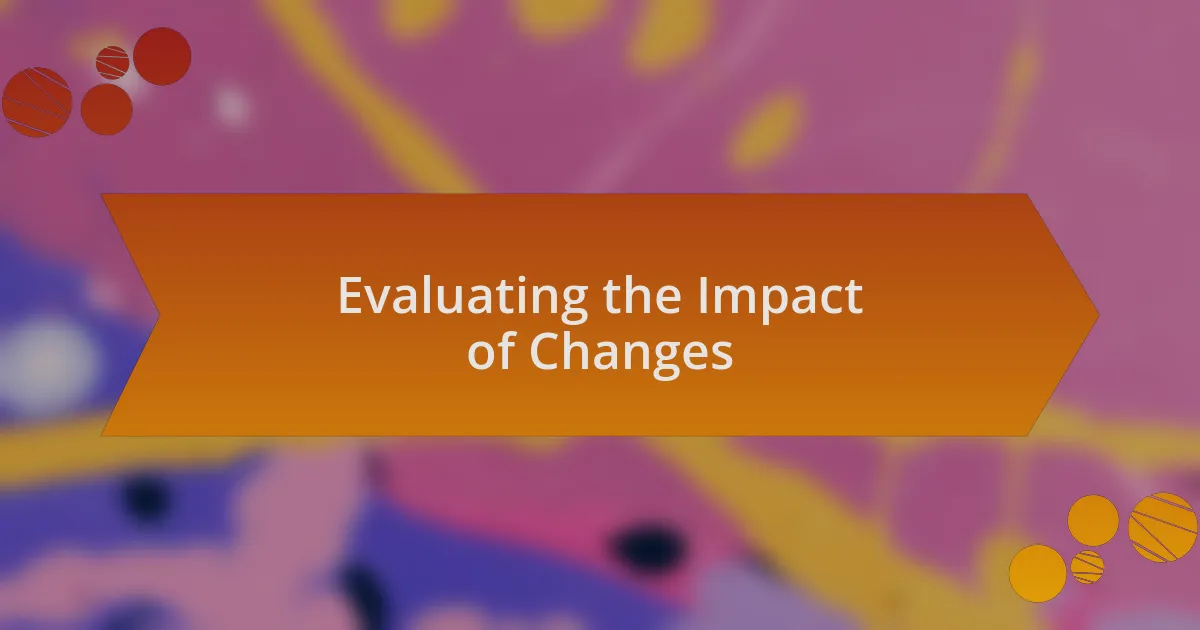 Evaluating the Impact of Changes
