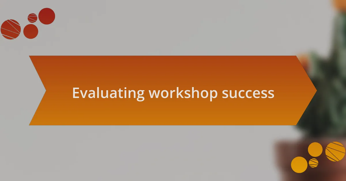 Evaluating workshop success
