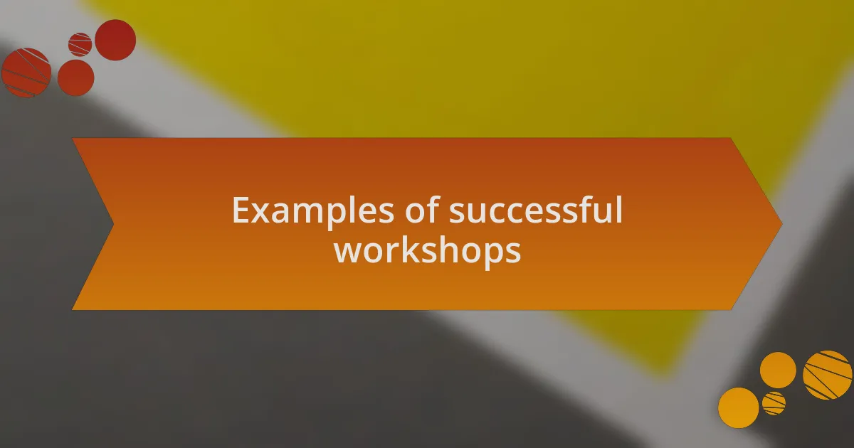 Examples of successful workshops