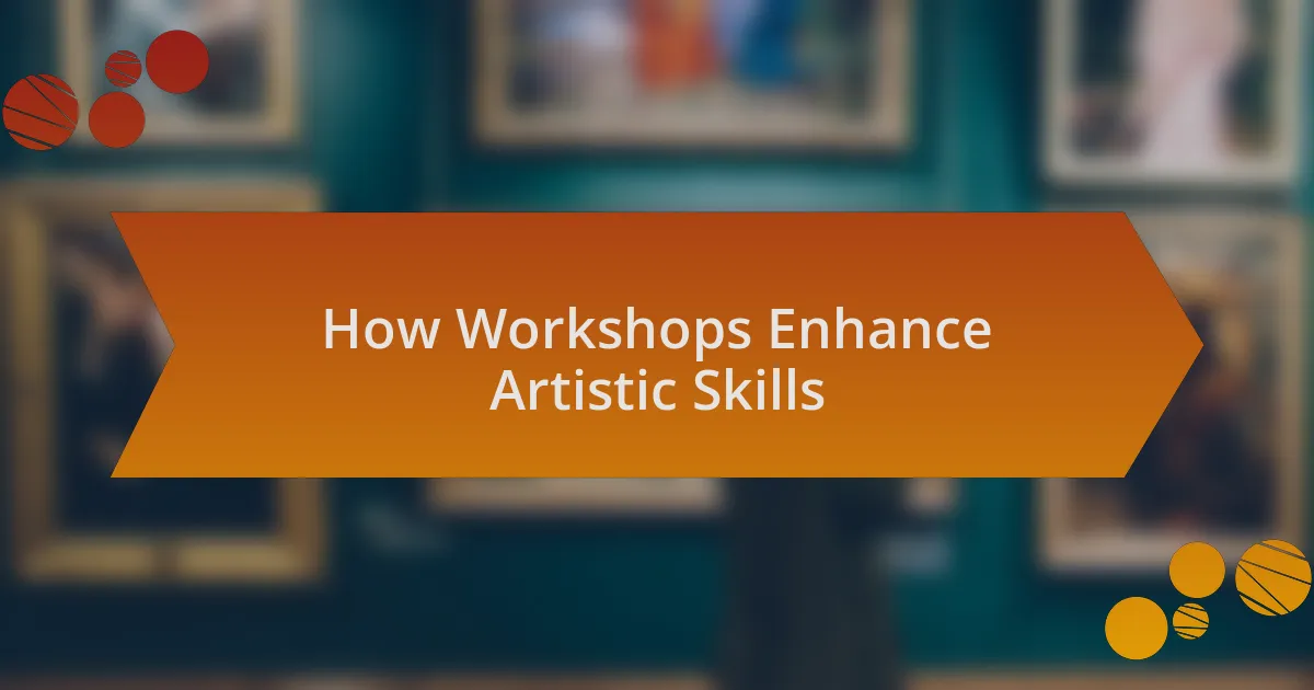 How Workshops Enhance Artistic Skills