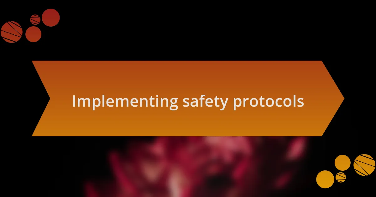 Implementing safety protocols