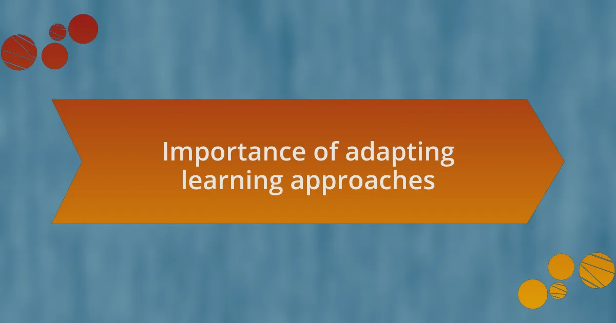 Importance of adapting learning approaches