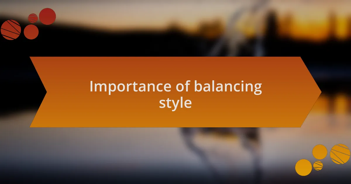 Importance of balancing style