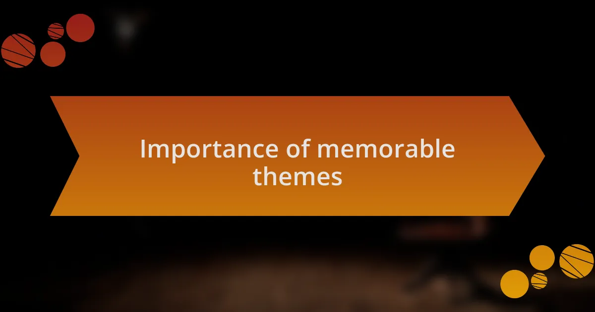Importance of memorable themes