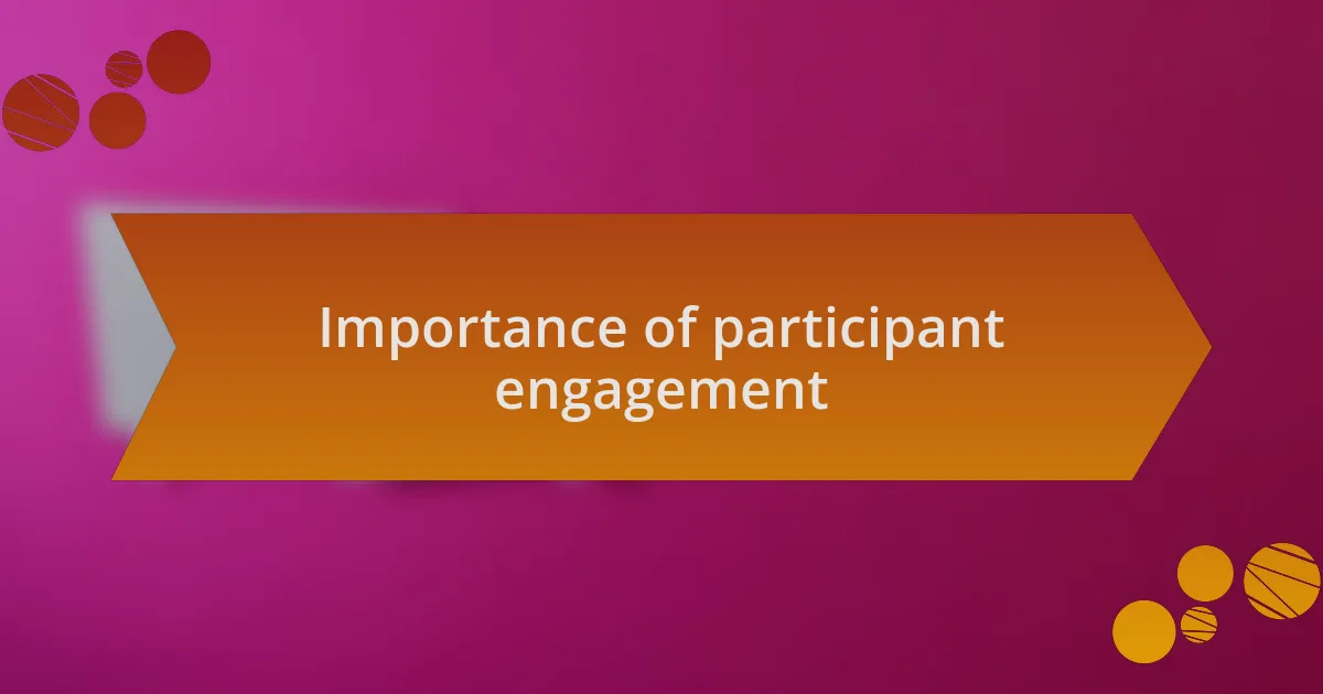Importance of participant engagement