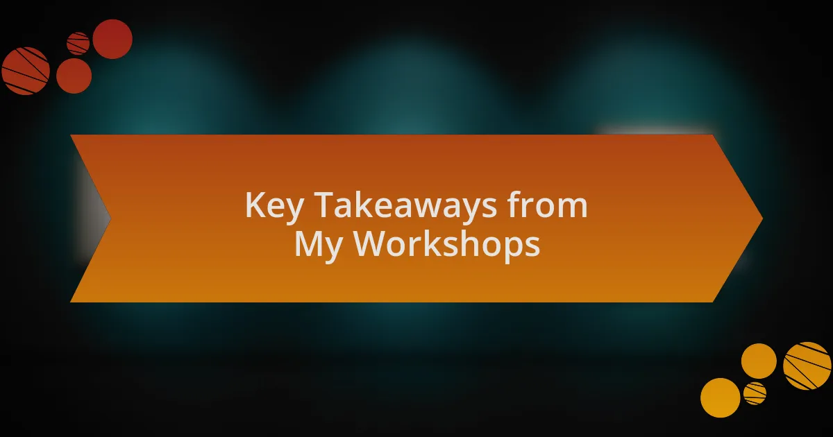 Key Takeaways from My Workshops