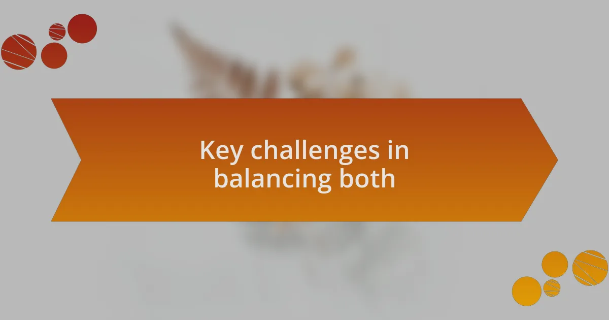 Key challenges in balancing both
