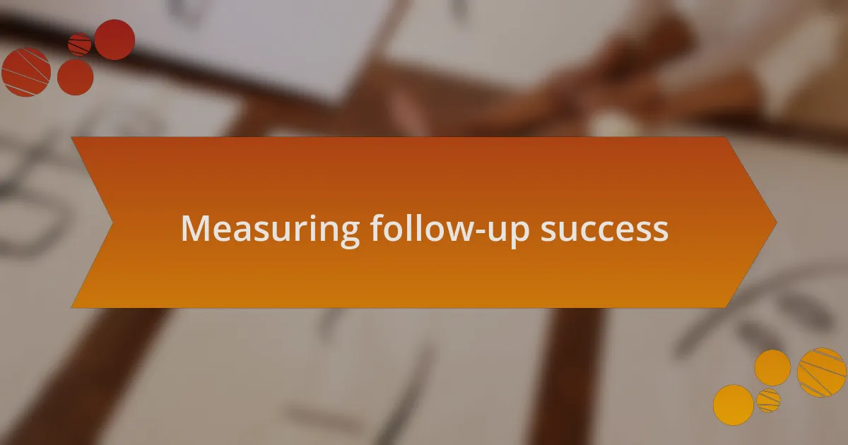 Measuring follow-up success