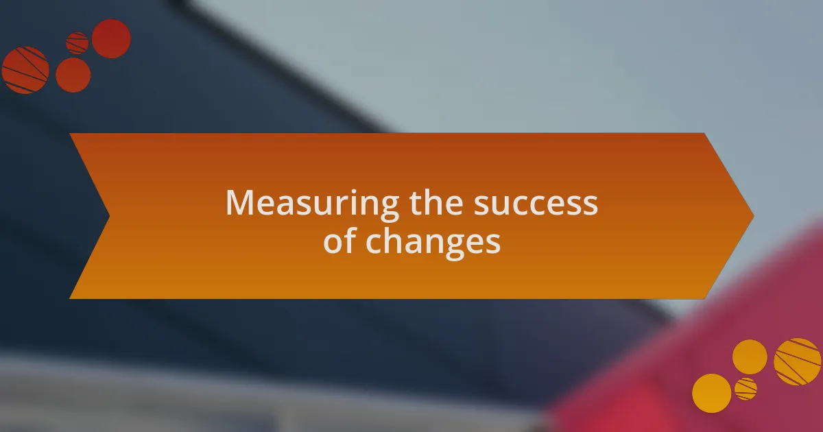 Measuring the success of changes