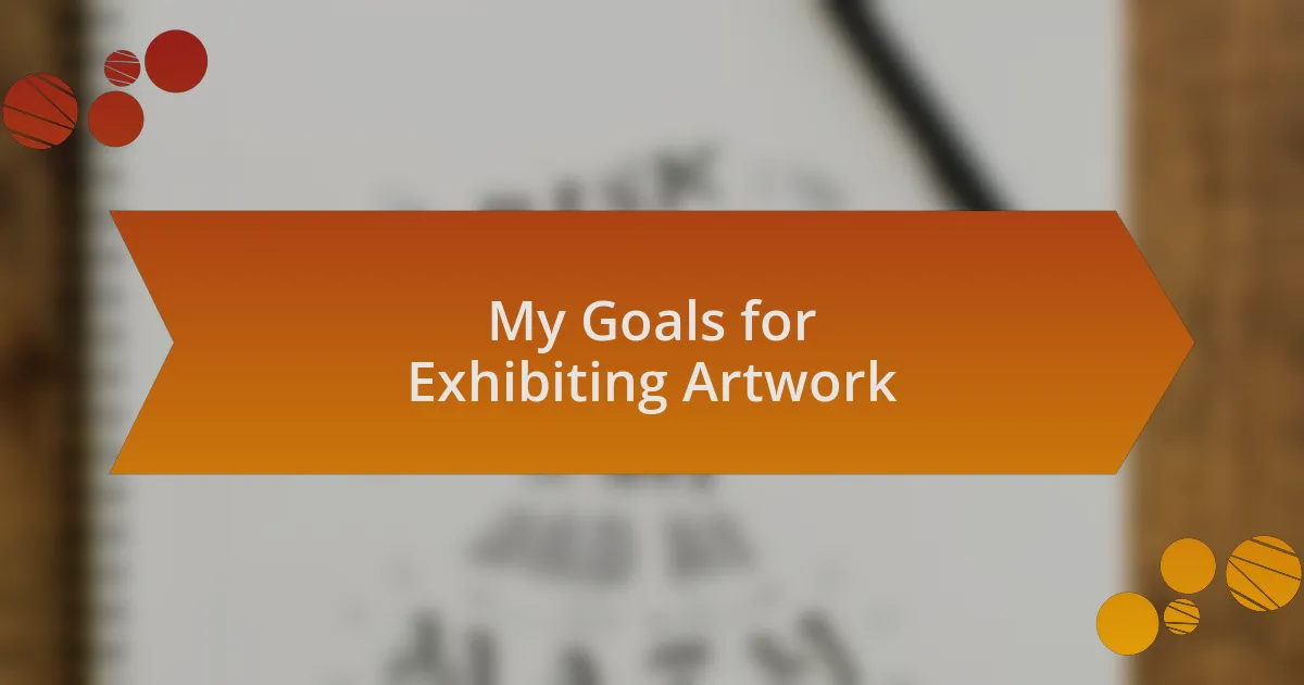 My Goals for Exhibiting Artwork