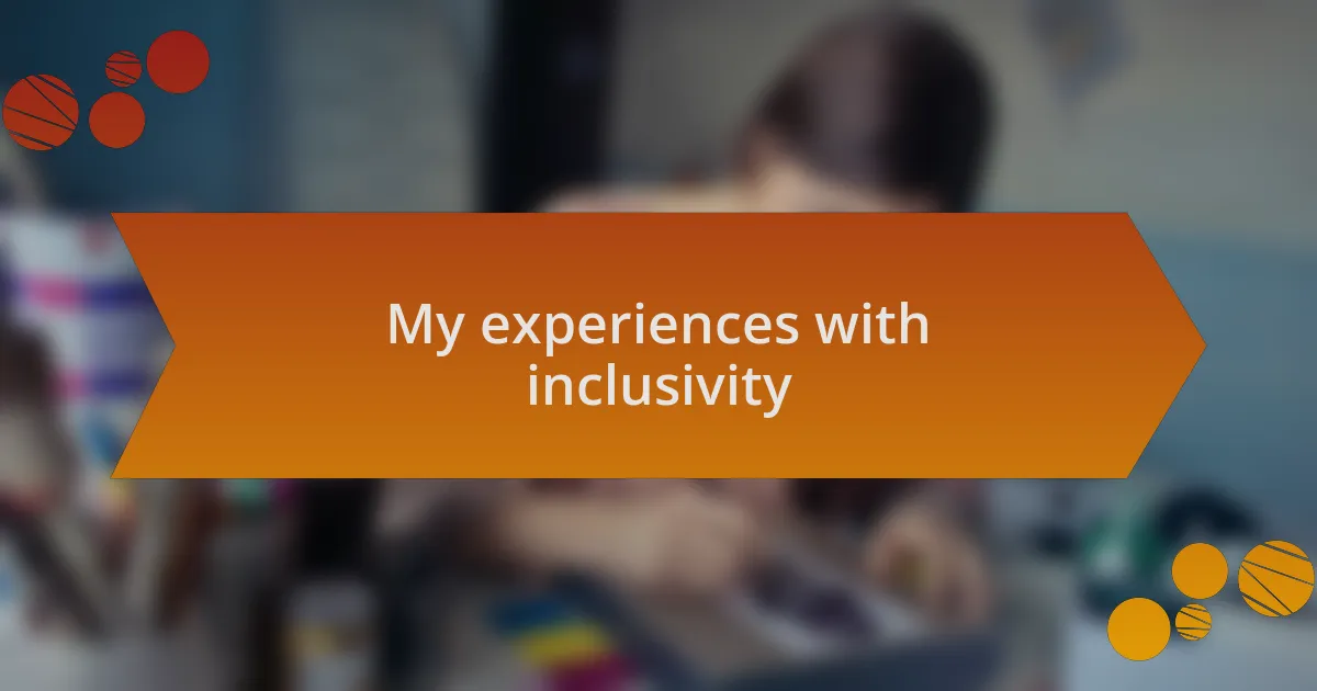 My experiences with inclusivity
