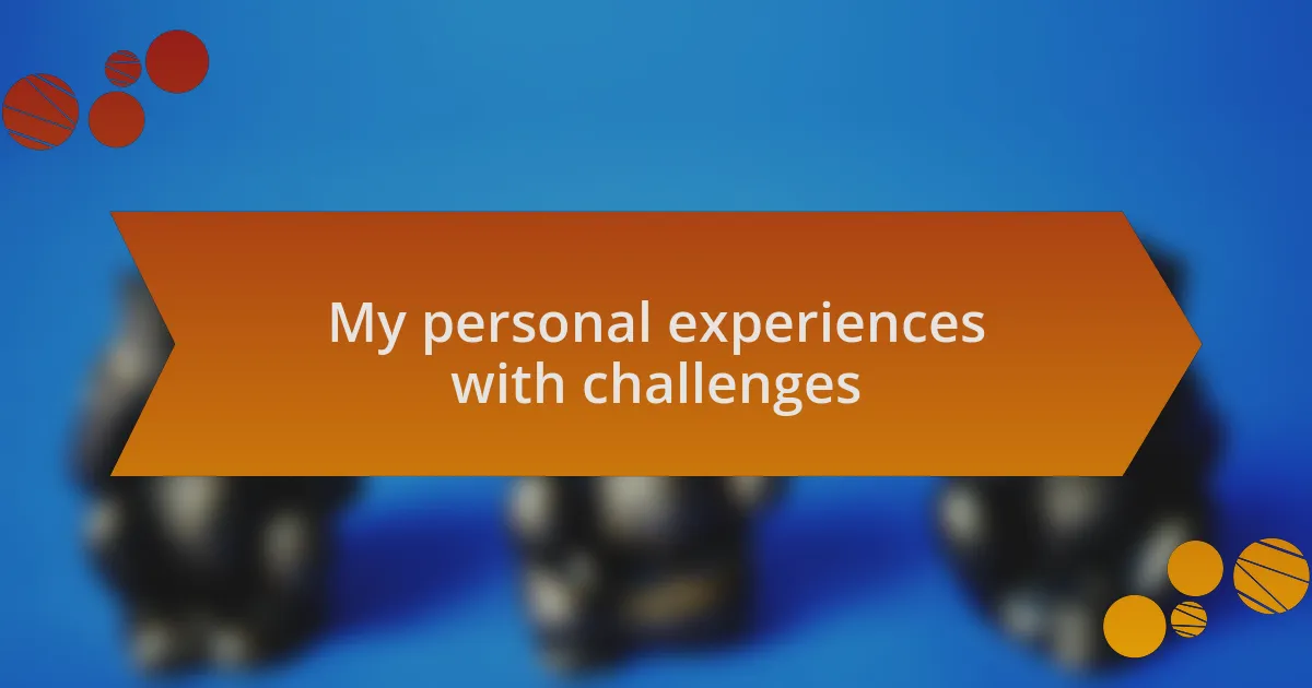 My personal experiences with challenges