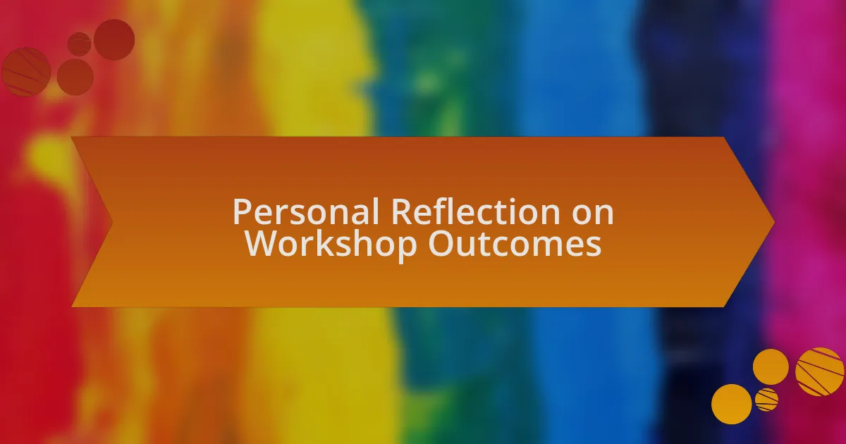 Personal Reflection on Workshop Outcomes