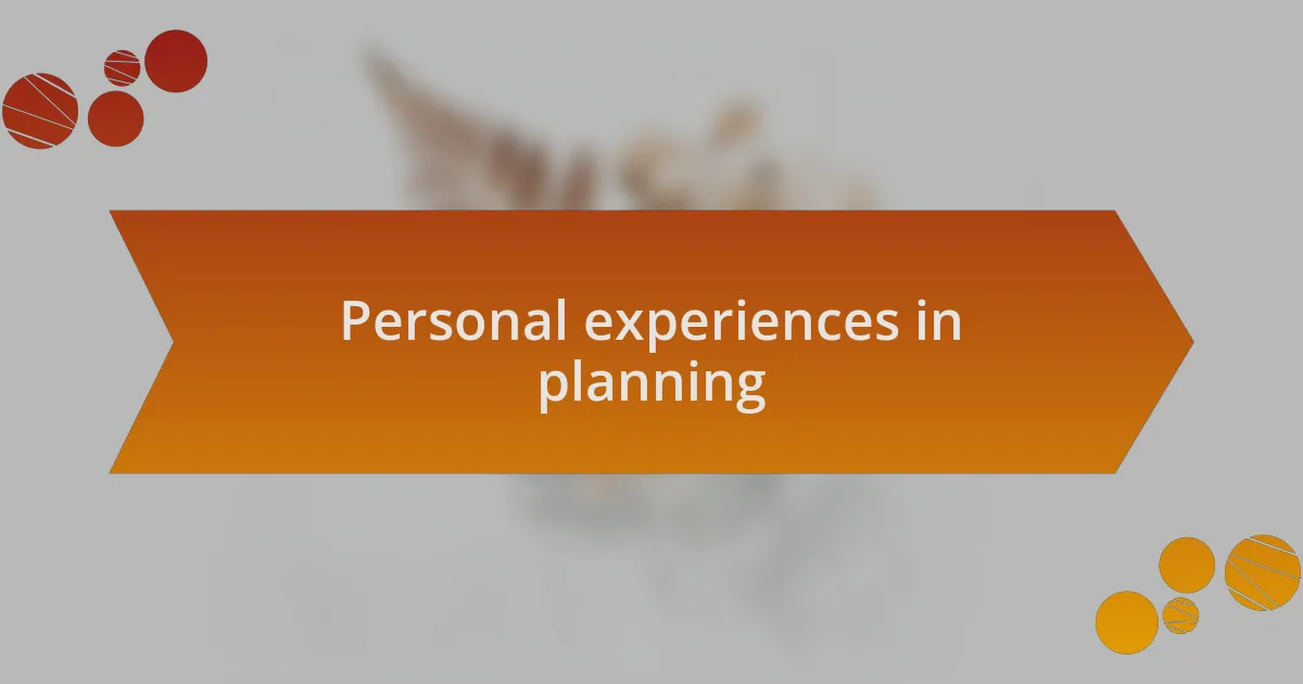 Personal experiences in planning