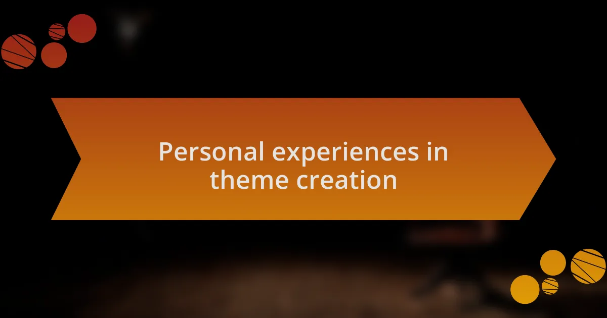Personal experiences in theme creation