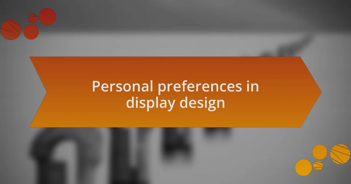 Personal preferences in display design