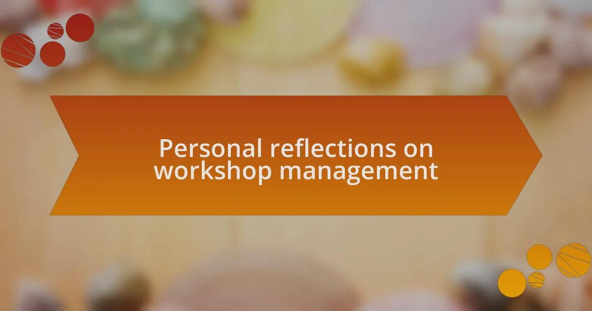 Personal reflections on workshop management
