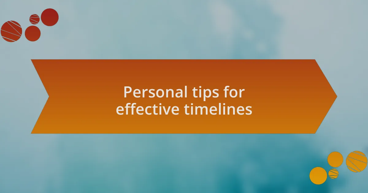 Personal tips for effective timelines