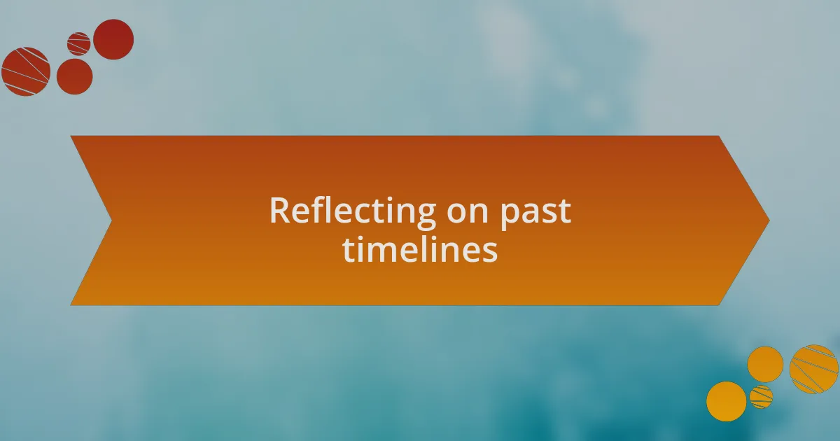 Reflecting on past timelines