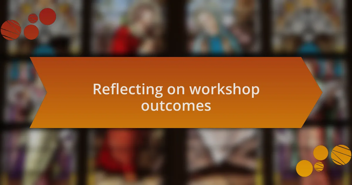 Reflecting on workshop outcomes