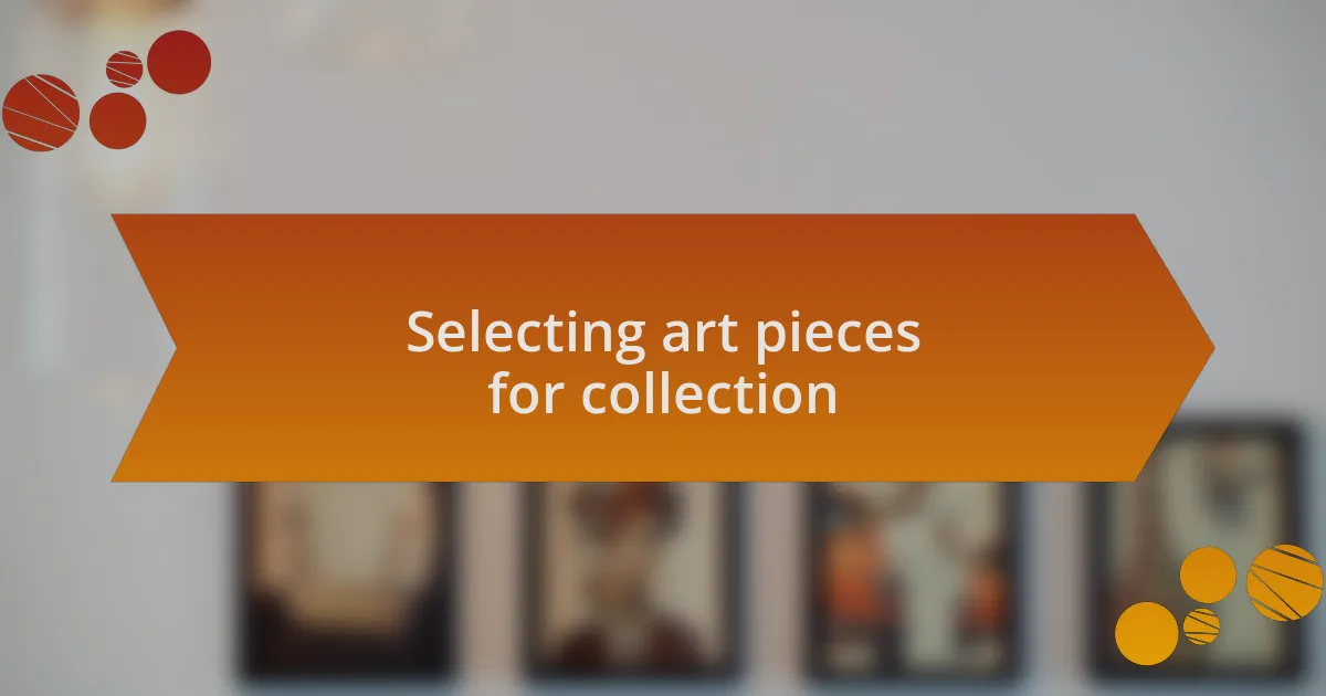 Selecting art pieces for collection