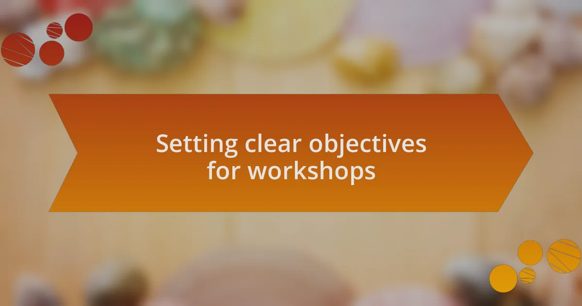 Setting clear objectives for workshops