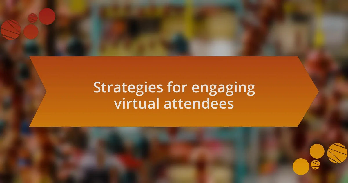 Strategies for engaging virtual attendees
