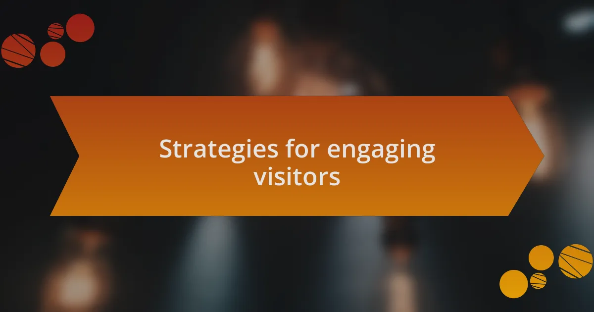 Strategies for engaging visitors