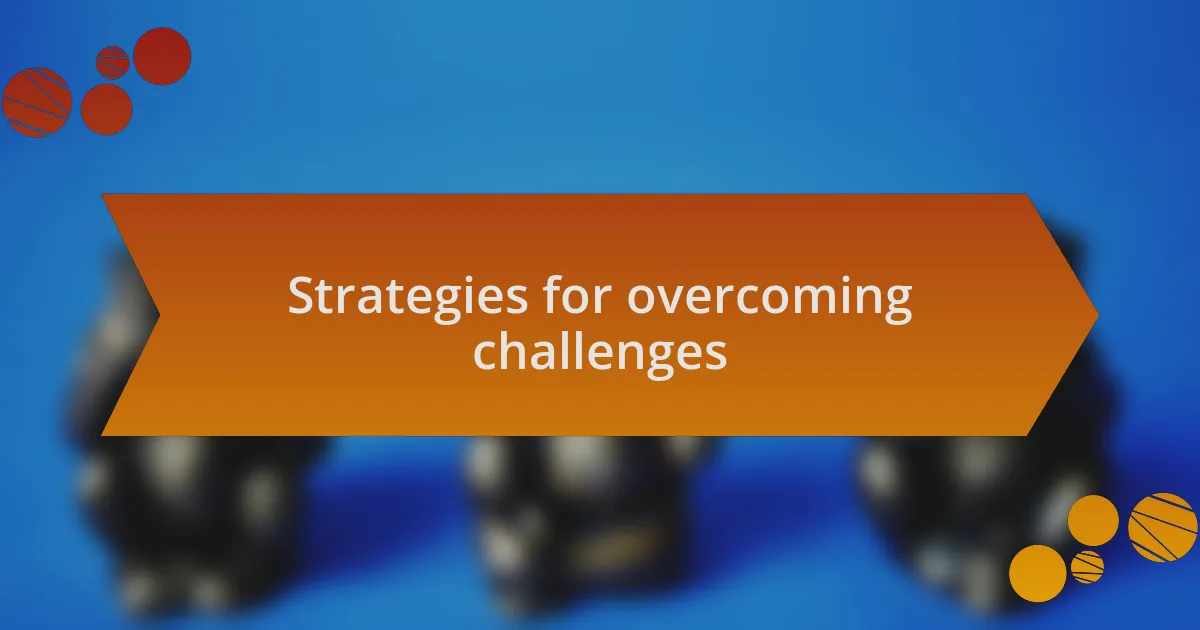Strategies for overcoming challenges