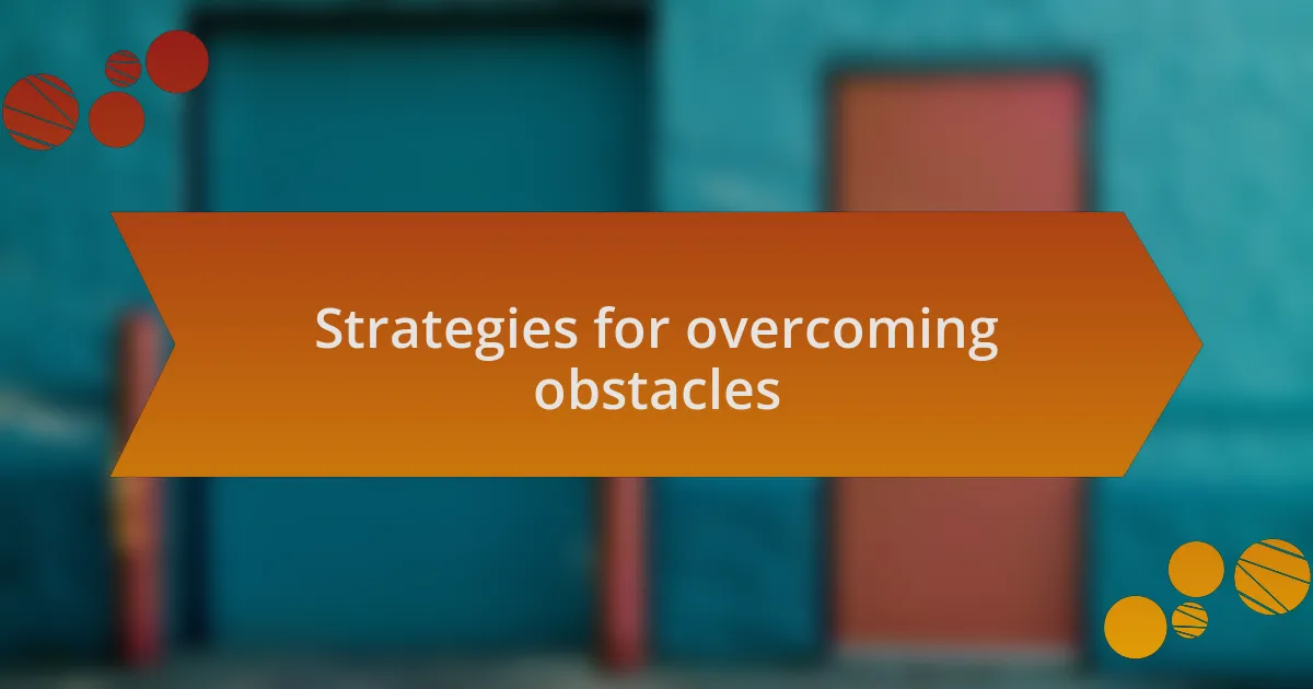 Strategies for overcoming obstacles