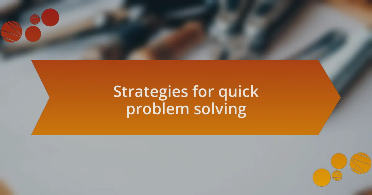 Strategies for quick problem solving
