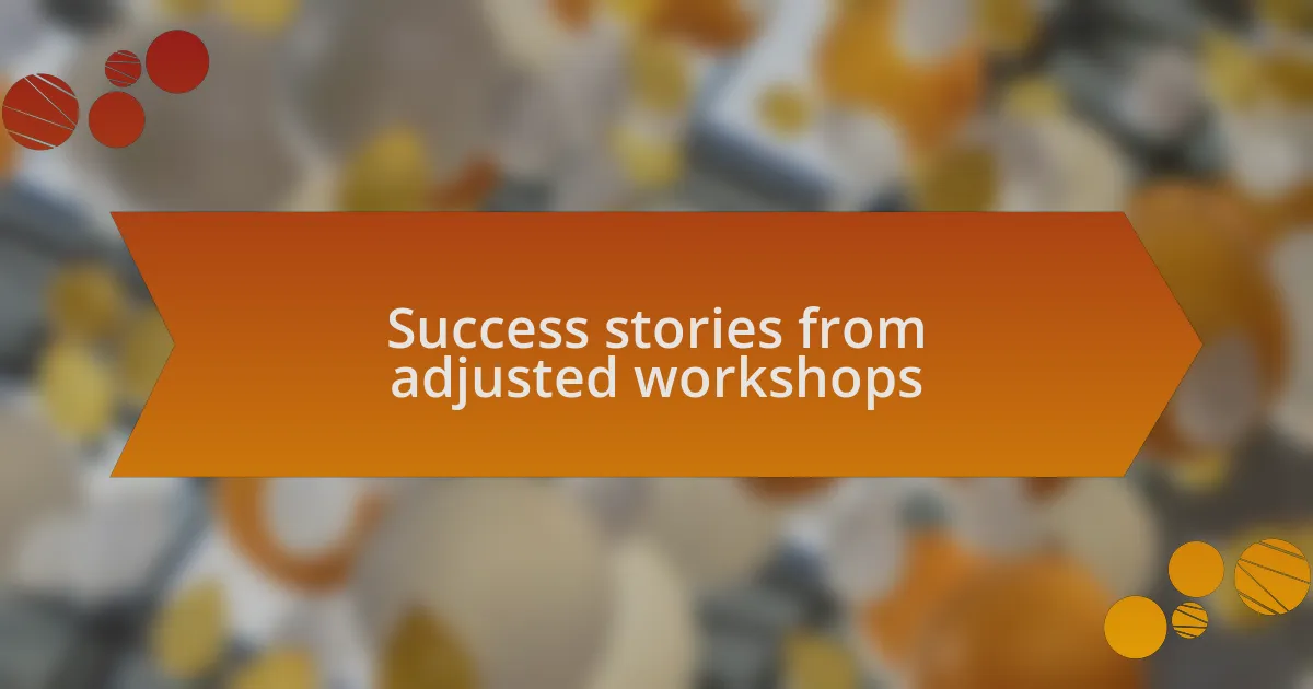 Success stories from adjusted workshops