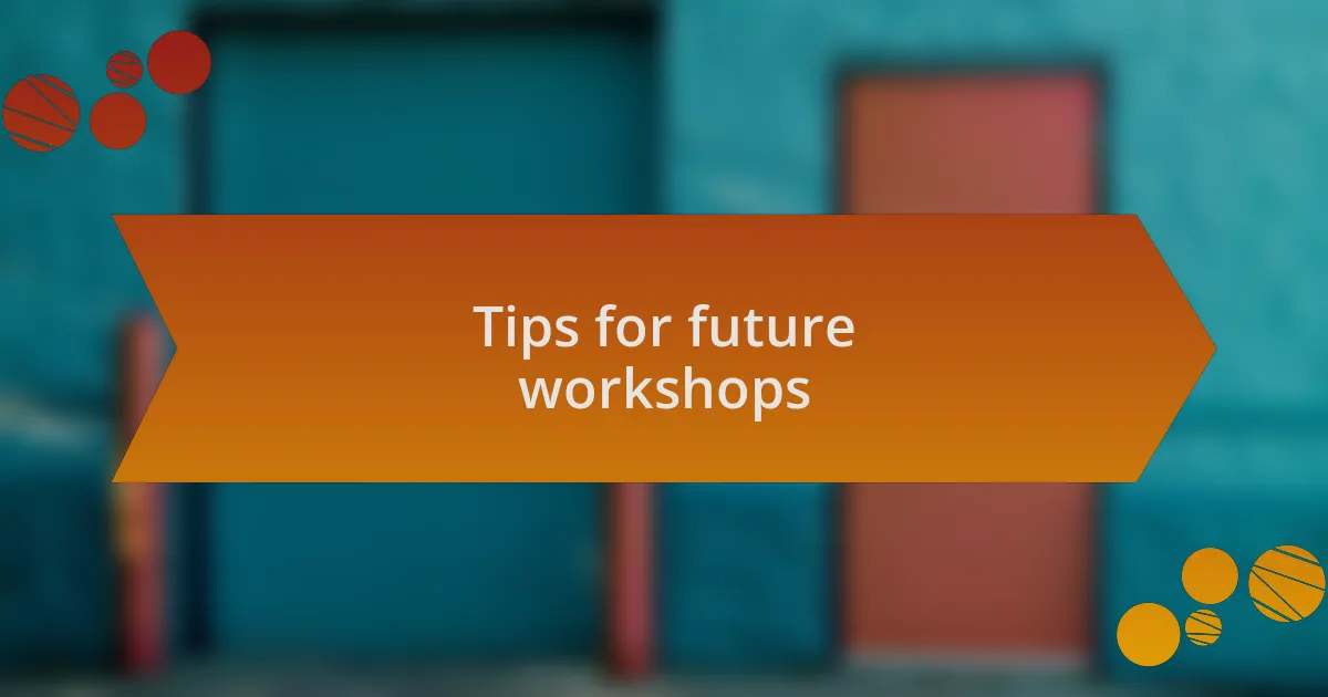 Tips for future workshops