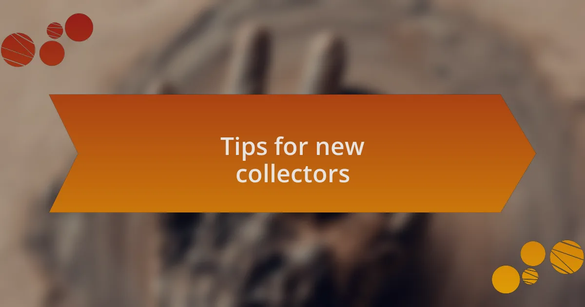 Tips for new collectors
