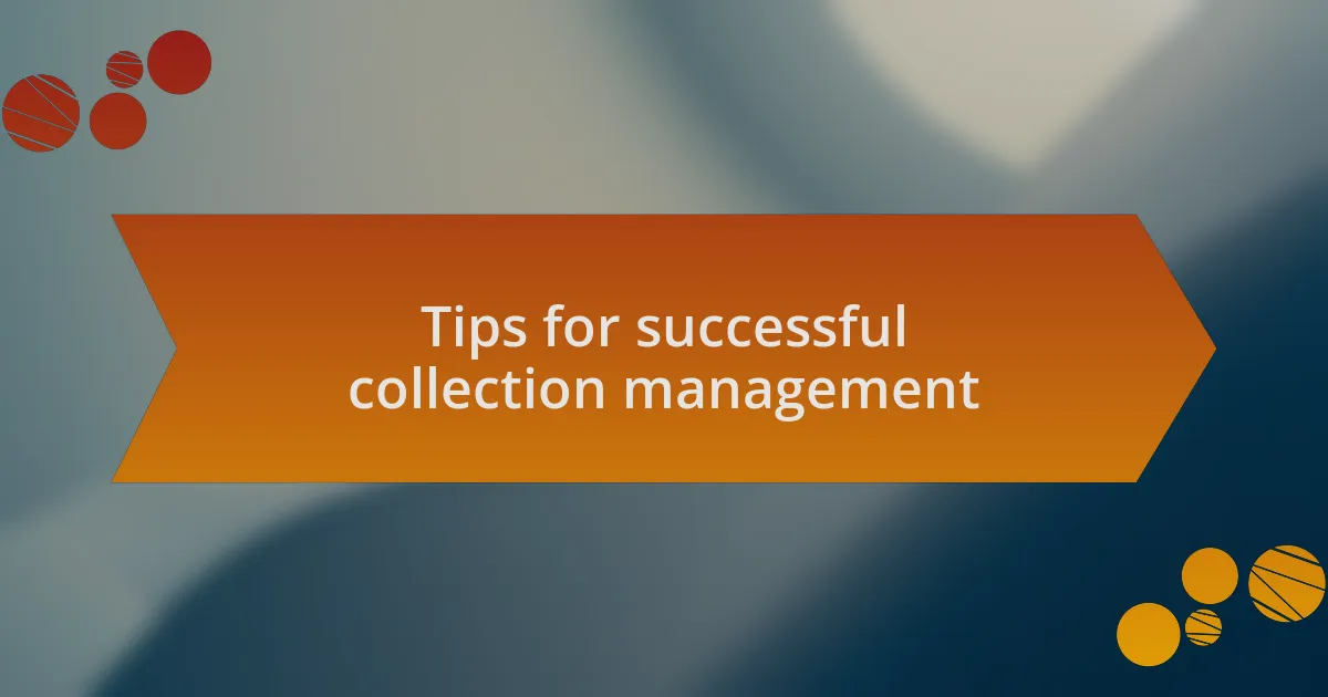Tips for successful collection management
