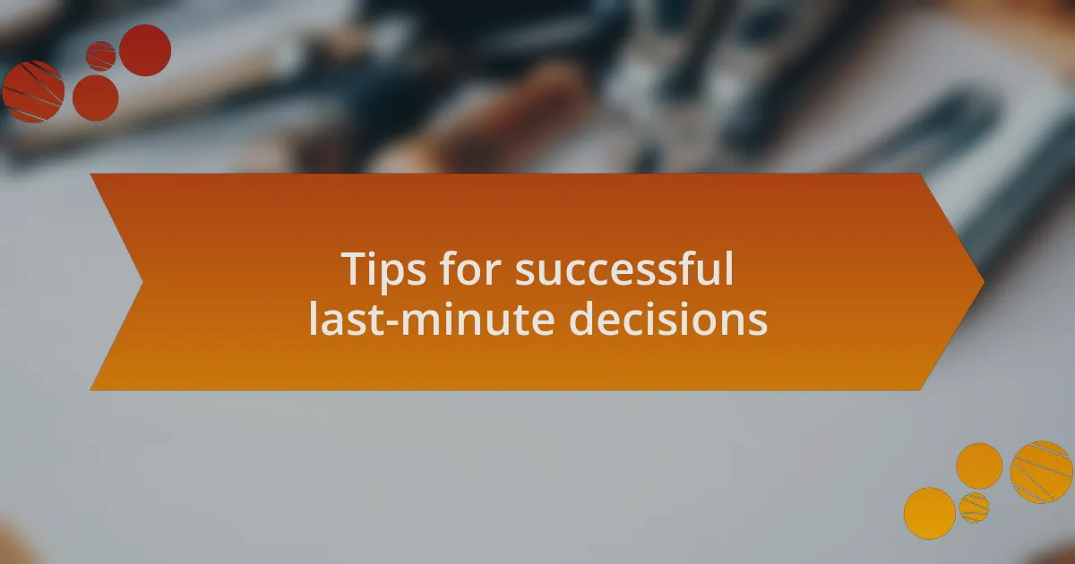 Tips for successful last-minute decisions