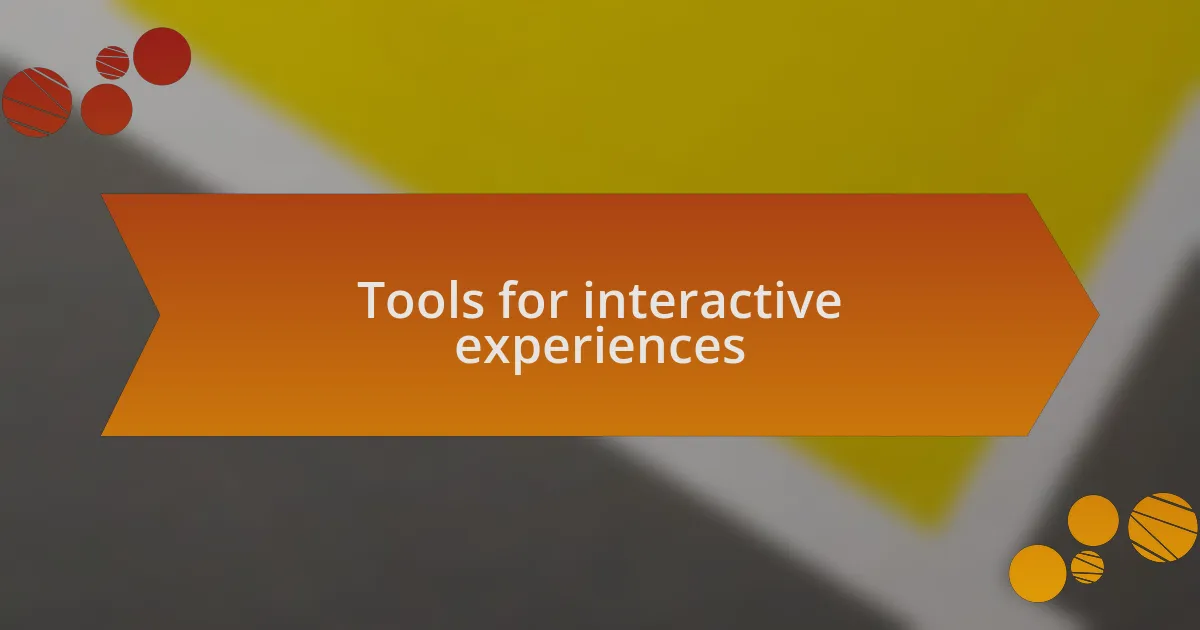 Tools for interactive experiences