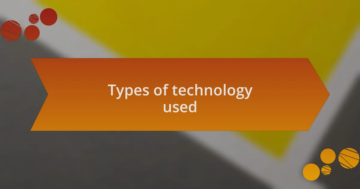 Types of technology used