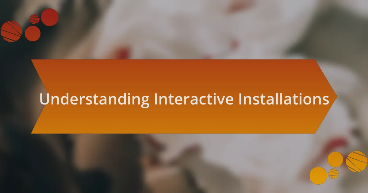 Understanding Interactive Installations